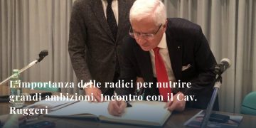 L’importanza delle radici per nutrire grandi ambizioni. Incontro con il Cav. Lav. Ruggeri